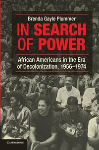 Cover image for In Search of Power: African Americans in the Era of Decolonization, 1956-1974