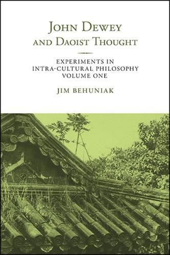 John Dewey and Daoist Thought: Experiments in Intra-cultural Philosophy, Volume One