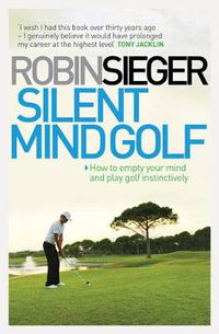 Cover image for Silent Mind Golf: How to Empty Your Mind and Play Golf Instinctively