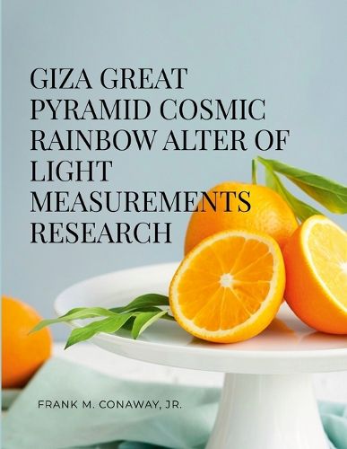 Cover image for Giza Great Pyramid Cosmic Rainbow Alter of Light Measurements Research