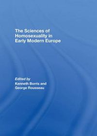 Cover image for The Sciences of Homosexuality in Early Modern Europe