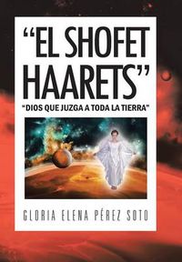 Cover image for El Shofet Haarets: Dios Que Juzga a Toda La Tierra