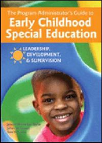 Cover image for The Program Administrator's Guide to Early Childhood Special Education: Leadership, Development, and Supervision