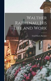 Cover image for Walther Rathenau, His Life and Work