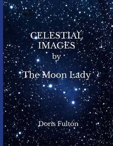 Cover image for CELESTIAL IMAGES by The Moon Lady -- Doris Fulton