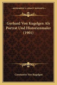 Cover image for Gerhard Von Kugelgen ALS Portrat Und Historienmaler (1901)