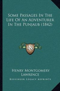 Cover image for Some Passages in the Life of an Adventurer in the Punjaub (1842)