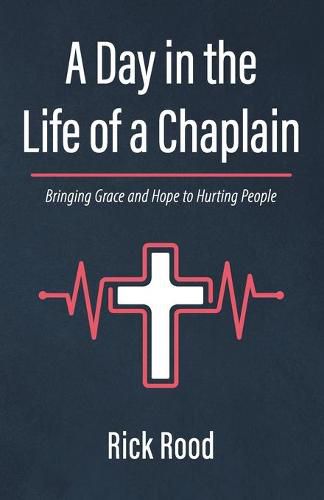 Cover image for A Day in the Life of a Chaplain: Bringing Grace and Hope to Hurting People