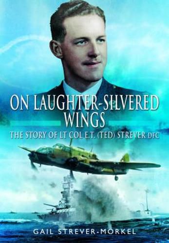 Cover image for On Laughter-Silvered Wings: The Story of Lt. Col. E.T (Ted) Strever D.F.C