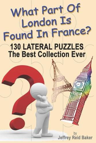 Cover image for What Part Of London Is Found In France?: 130 Lateral Puzzles The Best Collection Ever