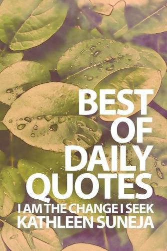 I Am The Change I Seek: The Best Of Daily Quotes
