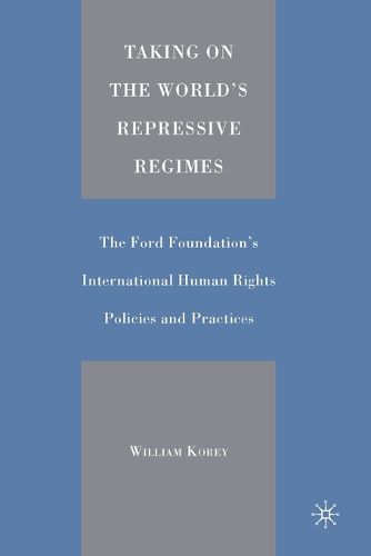 Cover image for Taking on the World's Repressive Regimes: The Ford Foundation's International Human Rights Policies and Practices