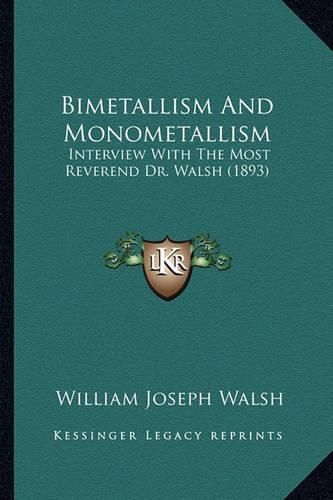 Bimetallism and Monometallism: Interview with the Most Reverend Dr. Walsh (1893)