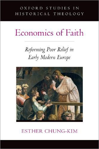 Cover image for Economics of Faith: Reforming Poverty in Early Modern Europe