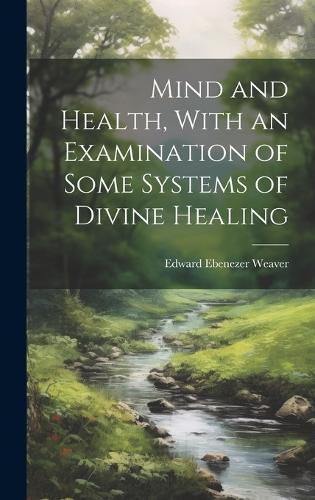 Cover image for Mind and Health, With an Examination of Some Systems of Divine Healing