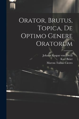 Orator, Brutus, Topica, De Optimo Genere Oratorum