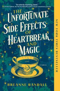 Cover image for The Unfortunate Side Effects Of Heartbreak And Magic
