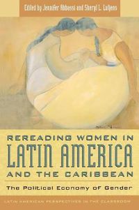 Cover image for Rereading Women in Latin America and the Caribbean: The Political Economy of Gender