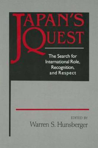 Cover image for Japan's Quest: The Search for International Recognition, Status and Role: The Search for International Recognition, Status and Role