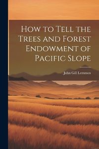 Cover image for How to Tell the Trees and Forest Endowment of Pacific Slope