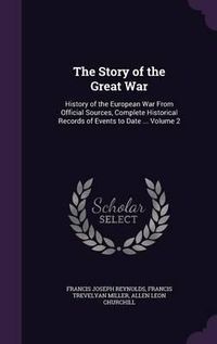 Cover image for The Story of the Great War: History of the European War from Official Sources, Complete Historical Records of Events to Date ... Volume 2