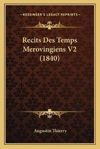 Cover image for Recits Des Temps Merovingiens V2 (1840)