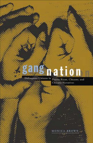 Gang Nation: Delinquent Citizens In Puerto Rican, Chicano, And Chicana Narratives