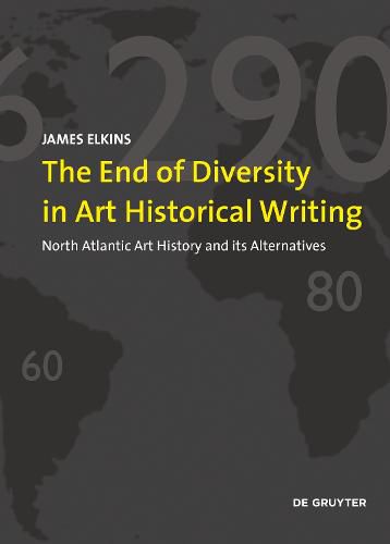 Cover image for The End of Diversity in Art Historical Writing: North Atlantic Art History and its Alternatives