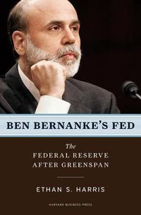 Cover image for Ben Bernanke's Fed: The Federal Reserve After Greenspan