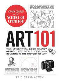Cover image for Art 101: From Vincent van Gogh to Andy Warhol, Key People, Ideas, and Moments in the History of Art
