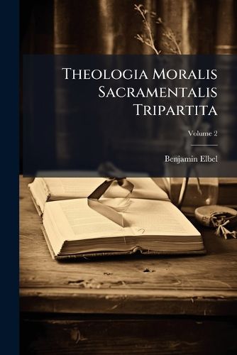 Cover image for Theologia Moralis Sacramentalis Tripartita, Volume 2