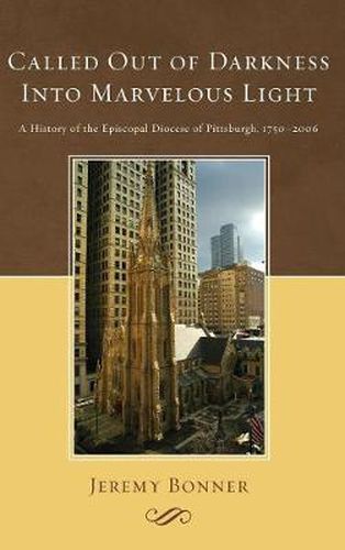 Cover image for Called Out of Darkness Into Marvelous Light: A History of the Episcopal Diocese of Pittsburgh, 1750-2006