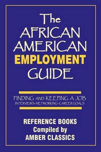 Cover image for The African American Employment Guide: Finding and Keeping a Job: Interviews - Networking - Career Goals