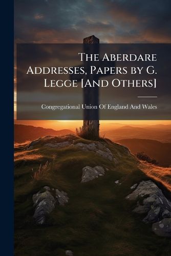 Cover image for The Aberdare Addresses, Papers by G. Legge [And Others]