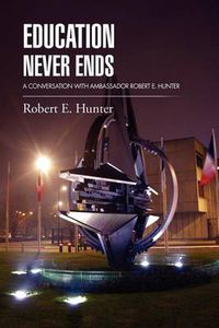Cover image for Education Never Ends: A Conversation with Ambassador Robert E. Hunter
