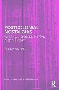 Cover image for Postcolonial Nostalgias: Writing, Representation and Memory