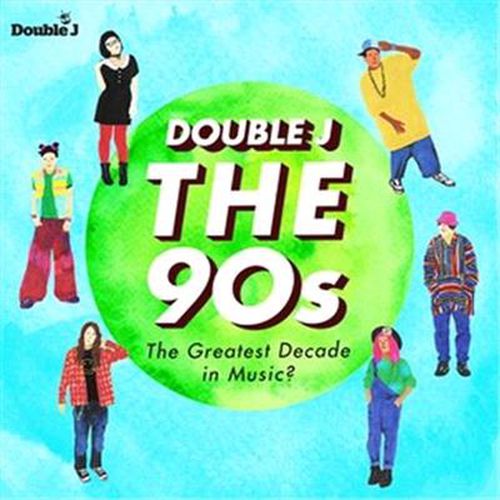 Double J The 90s Greatest Decade In Music