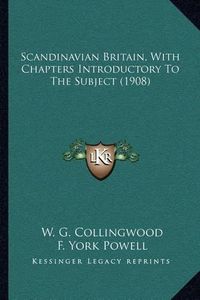 Cover image for Scandinavian Britain, with Chapters Introductory to the Subject (1908)