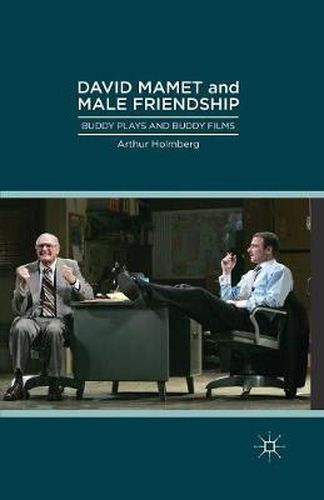 David Mamet and Male Friendship: Buddy Plays and Buddy Films