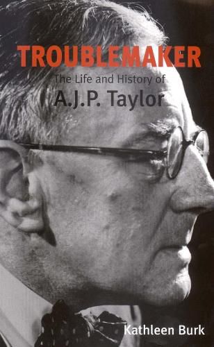 Cover image for Troublemaker: The Life and History of A.J.P Taylor