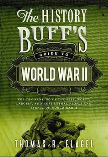 Cover image for The History Buff's Guide to World War II: Top Ten Rankings of the Best, Worst, Largest, and Most Lethal People and Events of World War II