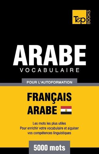 Cover image for Vocabulaire Francais-Arabe egyptien pour l'autoformation - 5000 mots