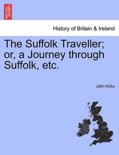 Cover image for The Suffolk Traveller; Or, a Journey Through Suffolk, Etc.