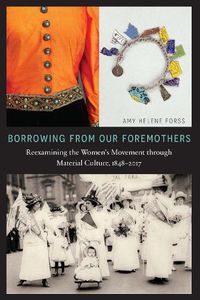 Cover image for Borrowing from Our Foremothers: Reexamining the Women's Movement through Material Culture, 1848-2017