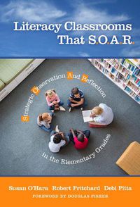 Cover image for Literacy Classrooms That S.O.A.R.: Strategic Observation And Reflection in the Elementary Grades