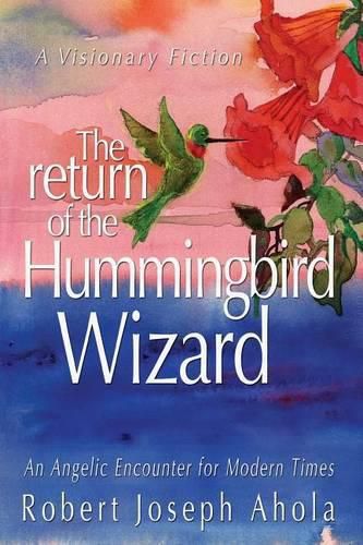 Cover image for Return of the Hummingbird Wizard: An Angelic Encounter for Modern Times