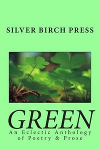 Cover image for Green: An Eclectic Anthology of Poetry & Prose