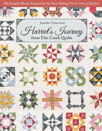Cover image for Harriet's Journey from Elm Creek Quilts: 100 Sampler Blocks Inspired by the Best-Selling Novel Circle of Quilters