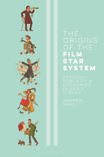 Cover image for The Origins of the Film Star System: Persona, Publicity and Economics in Early Cinema