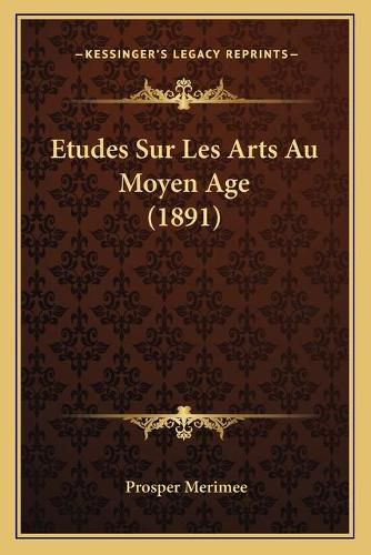 Etudes Sur Les Arts Au Moyen Age (1891)